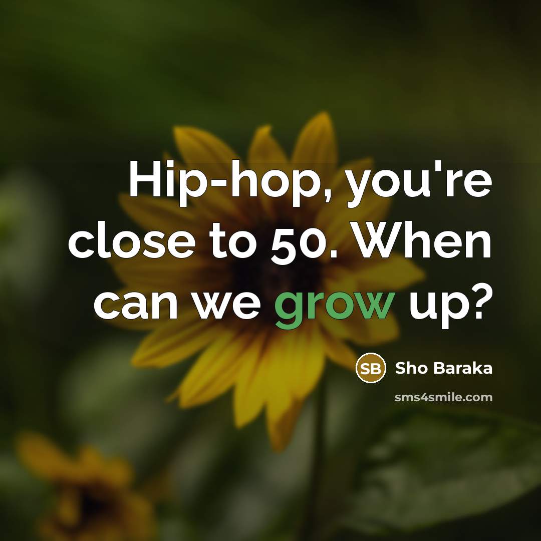 “Hip-hop, you're close to 50. When can we grow up?” quote by Sho Baraka
