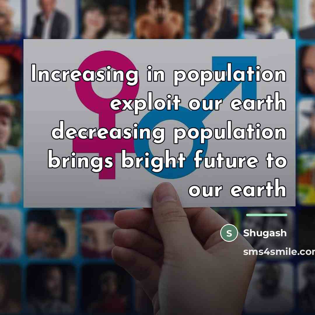 “Increasing in population exploit our earth decreasing population brings bright…” quote by Shugash