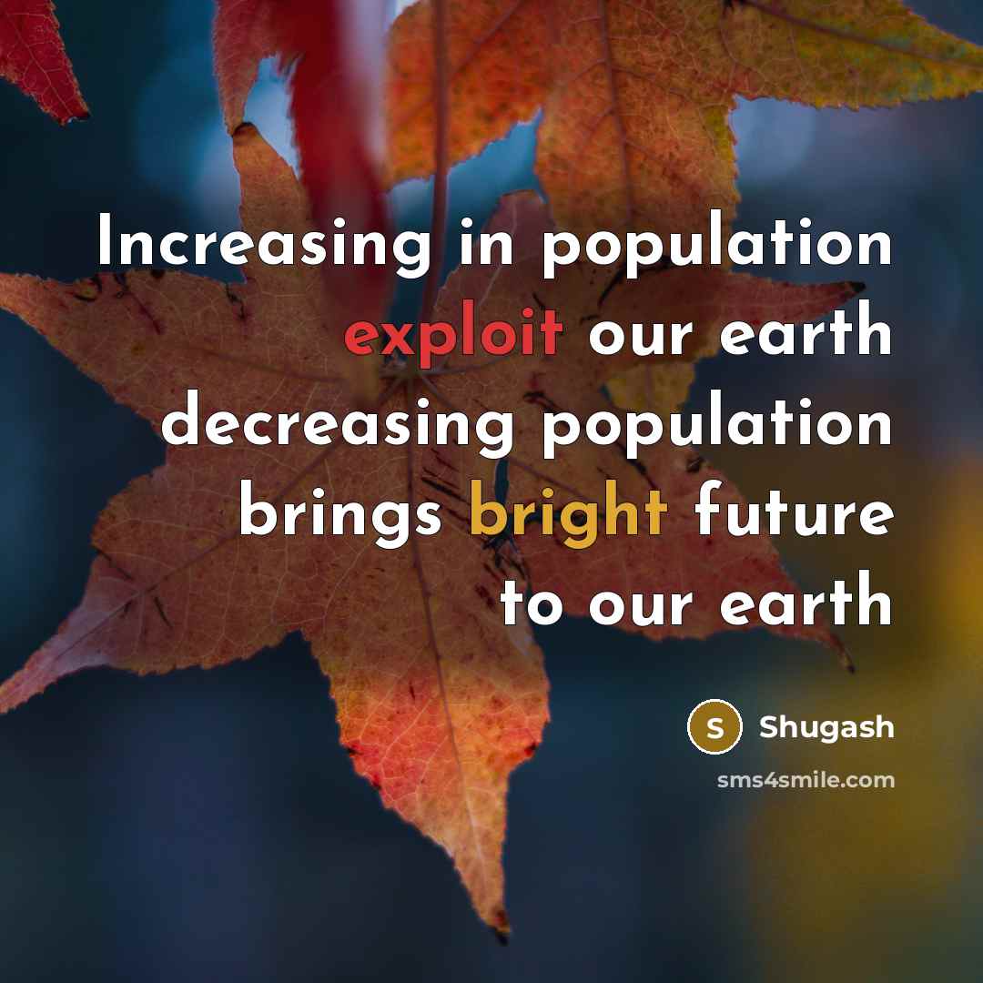“Increasing in population exploit our earth decreasing population brings bright future to our earth” quote by Shugash
