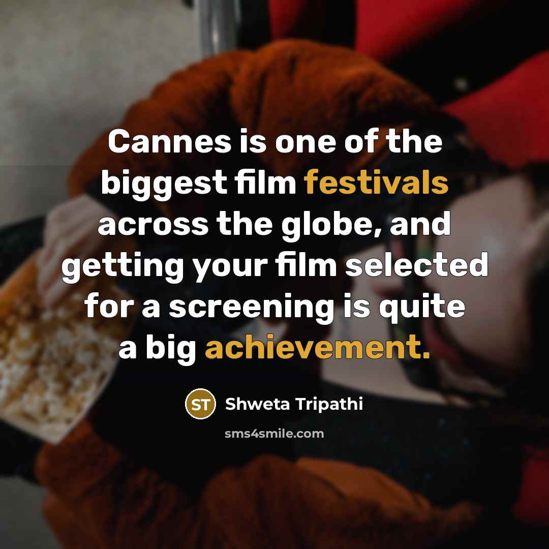 “Cannes is one of the biggest film festivals across the…” quote by Shweta Tripathi