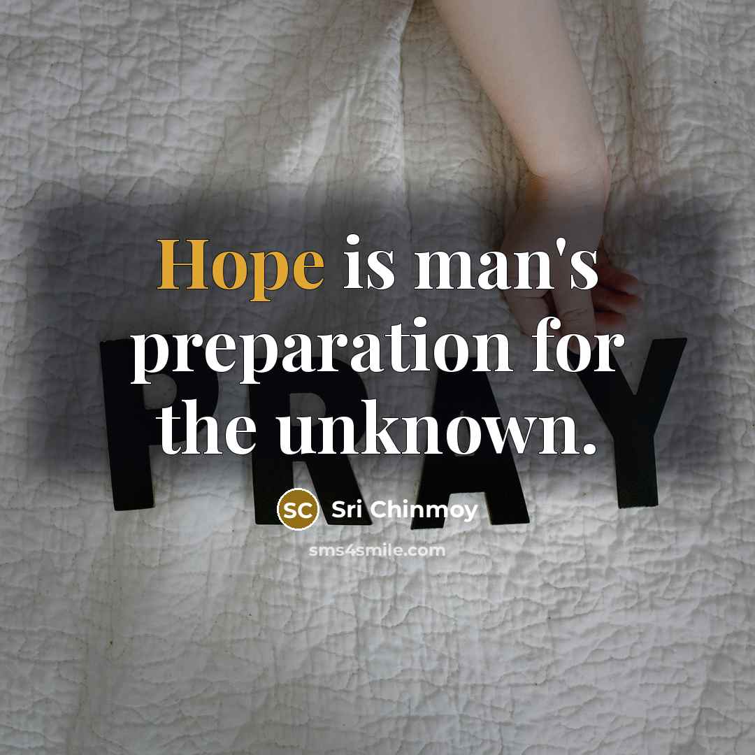 “Hope is man's preparation for the unknown.…” quote by Sri Chinmoy