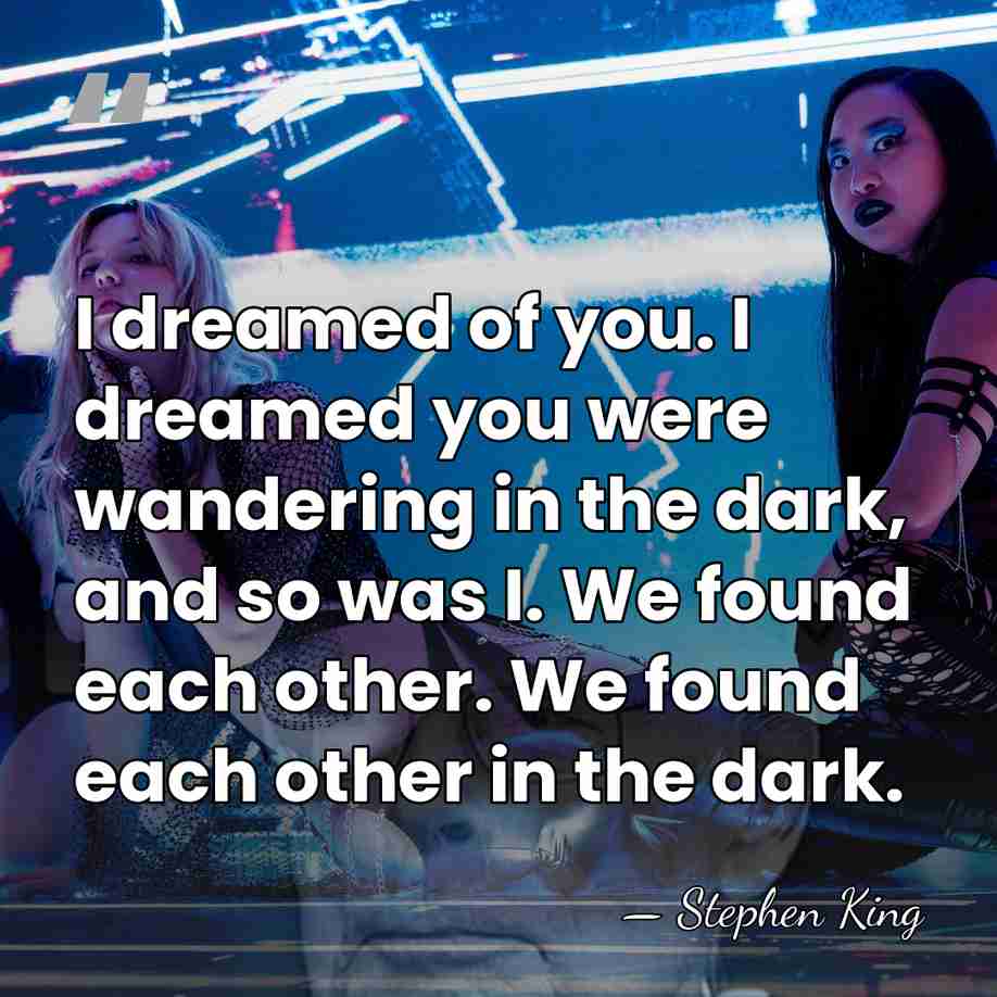 I dreamed of you. I dreamed you were wandering in the dark,&hellip; - Stephen King