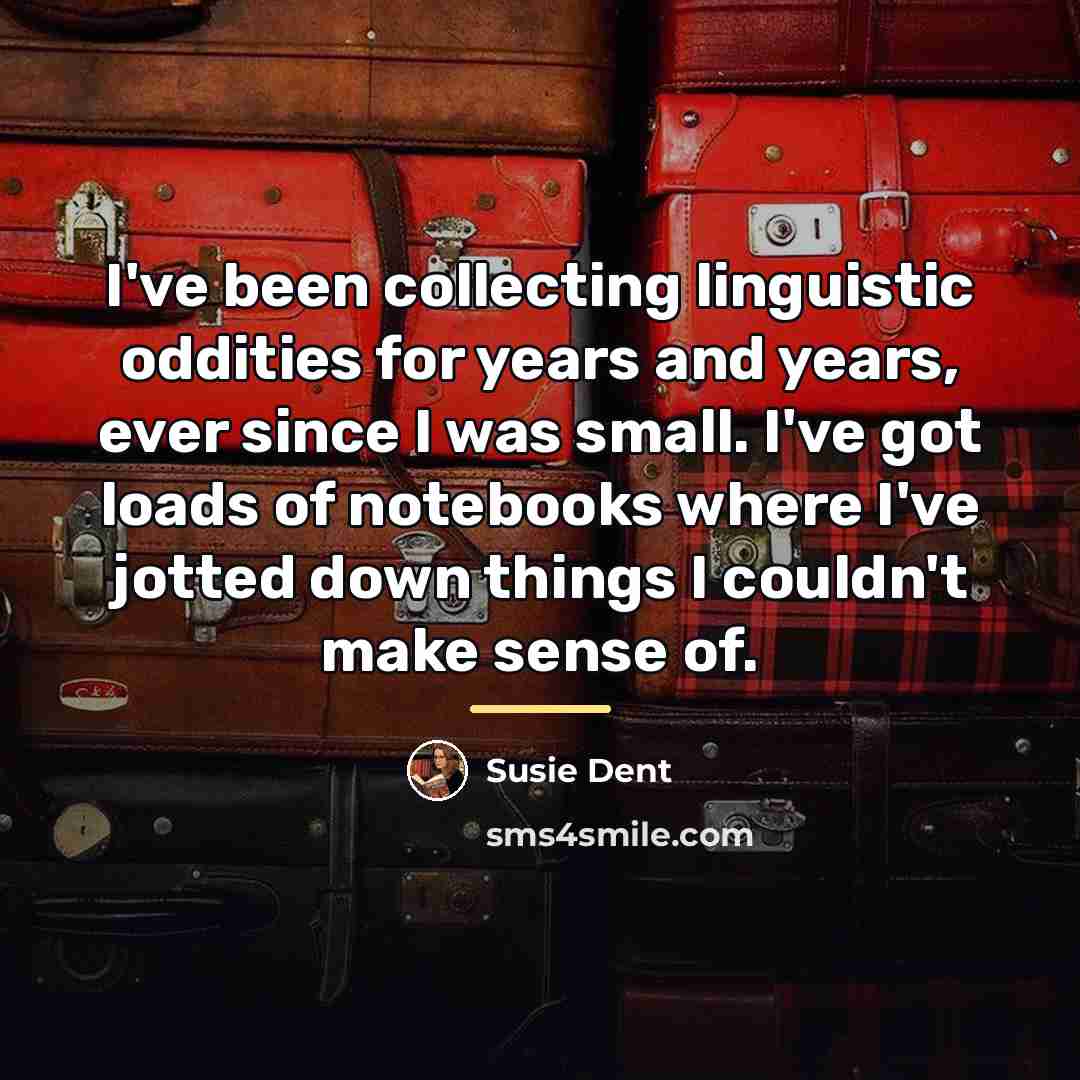 “I've been collecting linguistic oddities for years and years, ever…” quote by Susie Dent