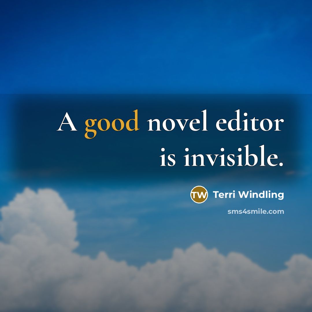 “A good novel editor is invisible.…” quote by Terri Windling