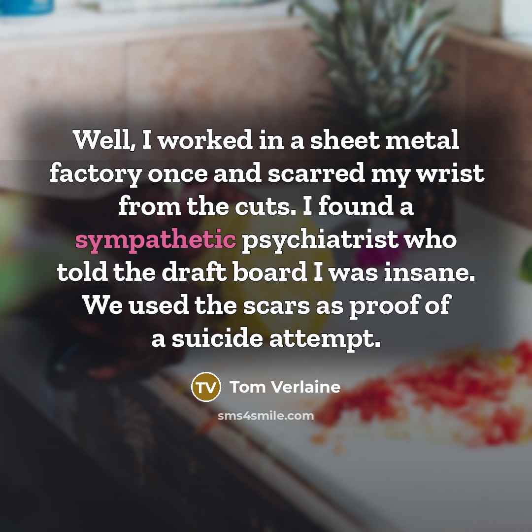 “Well, I worked in a sheet metal factory once and…” quote by Tom Verlaine