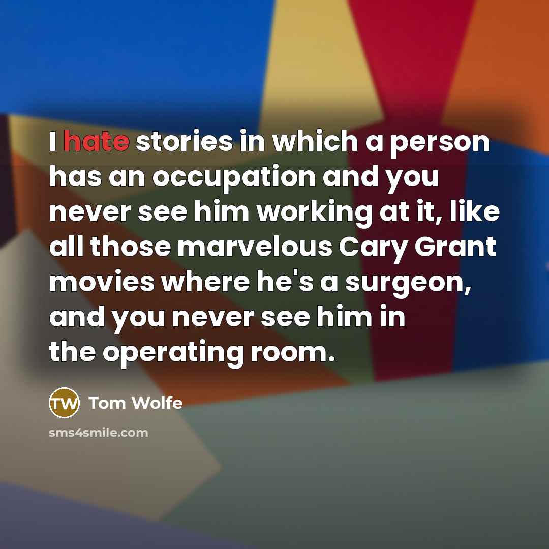“I hate stories in which a person has an occupation…” quote by Tom Wolfe