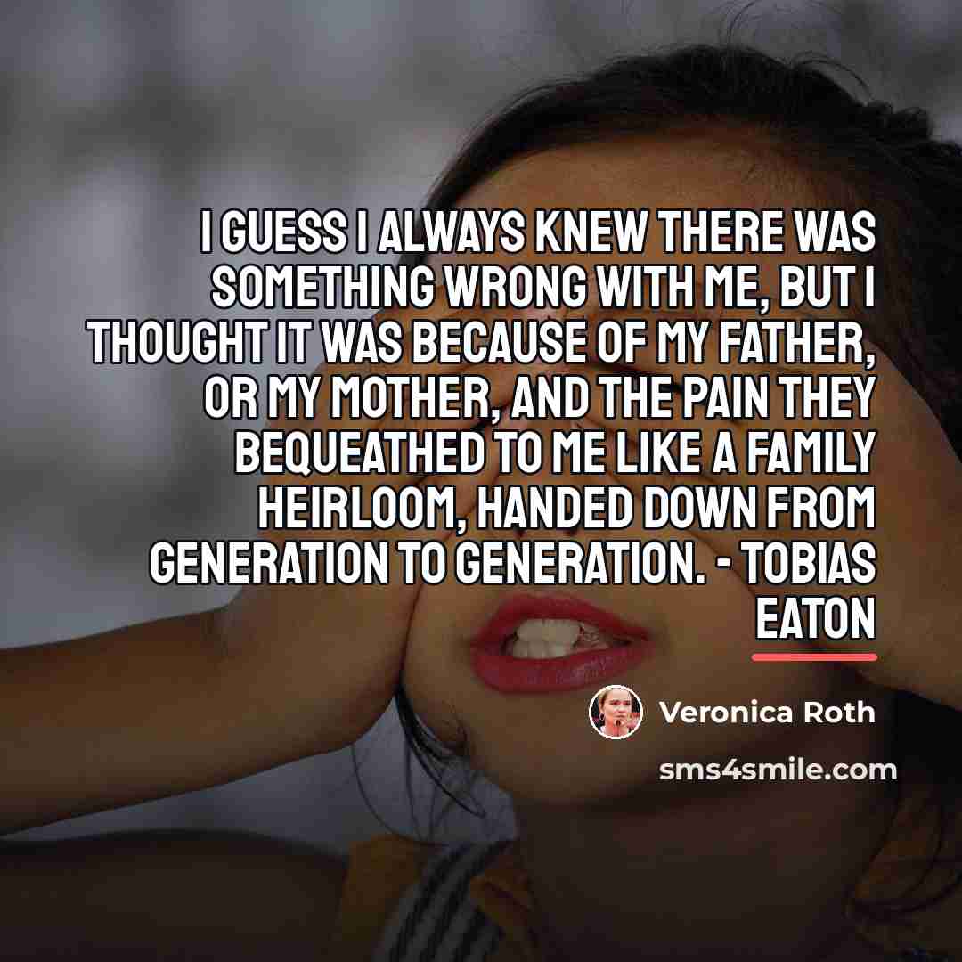 “I guess I always knew there was something wrong with…” quote by Veronica Roth