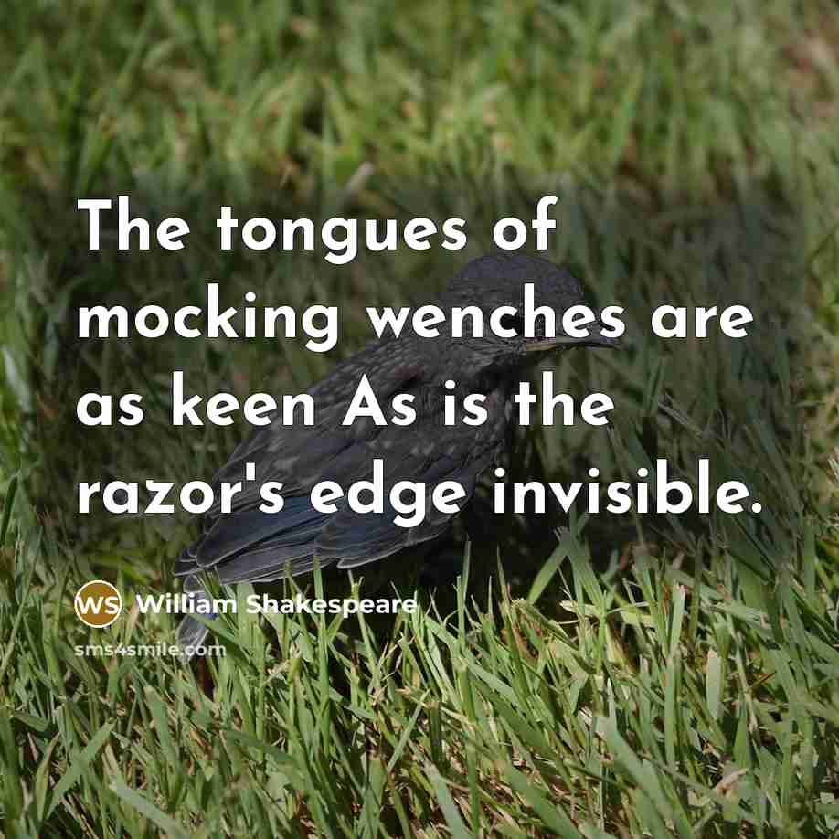 “The tongues of mocking wenches are as keen As is…” quote by William Shakespeare