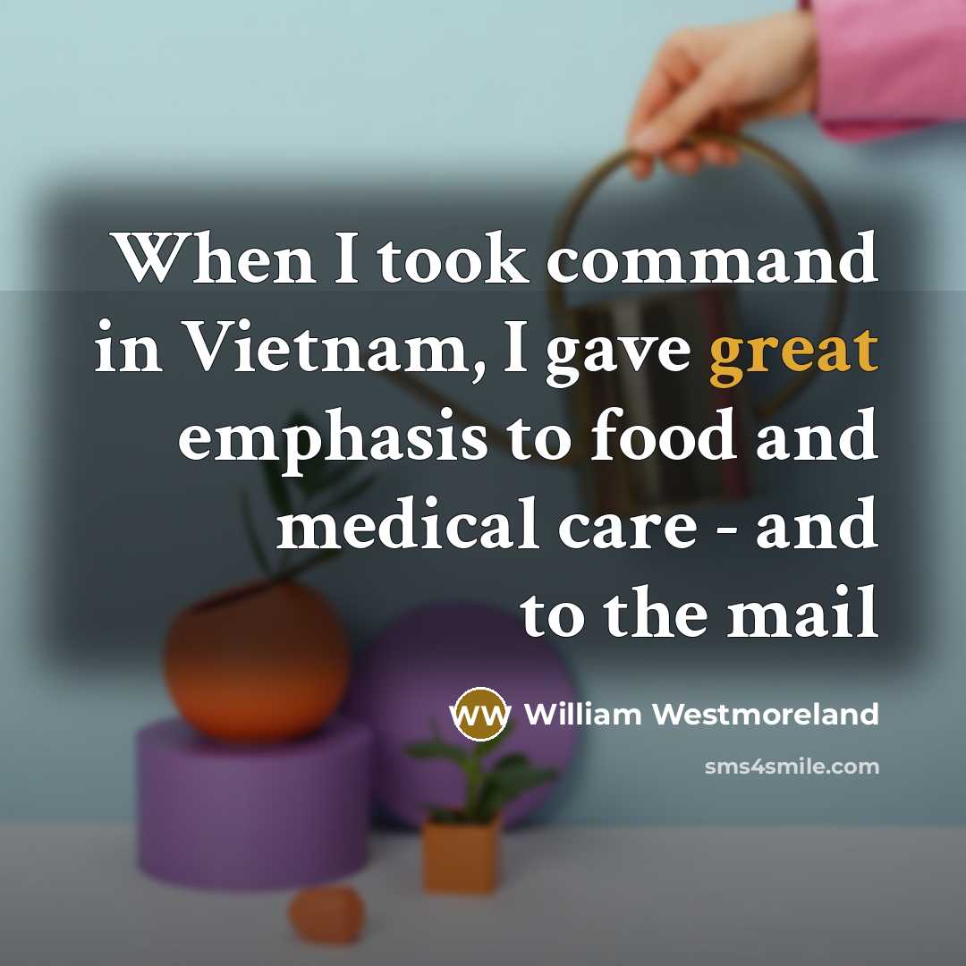 “When I took command in Vietnam, I gave great emphasis…” quote by William Westmoreland