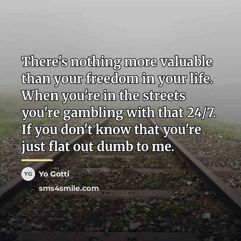 “There's nothing more valuable than your freedom in your life.…” quote by Yo Gotti
