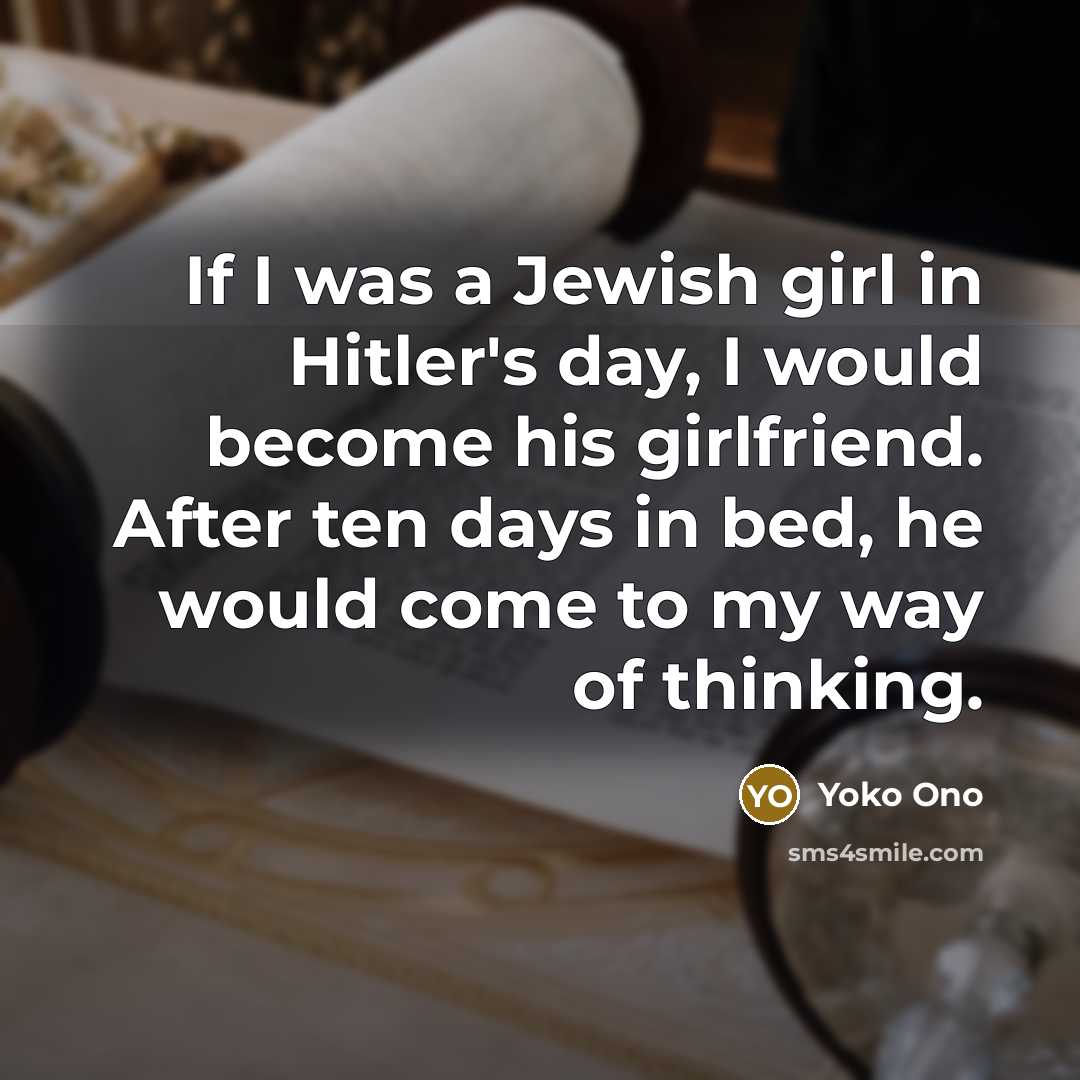 “If I was a Jewish girl in Hitler's day, I…” quote by Yoko Ono