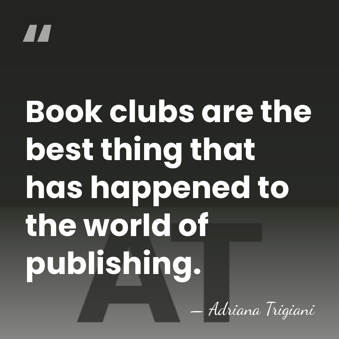 Book clubs are the best thing that has happened to the world&hellip; - Adriana Trigiani