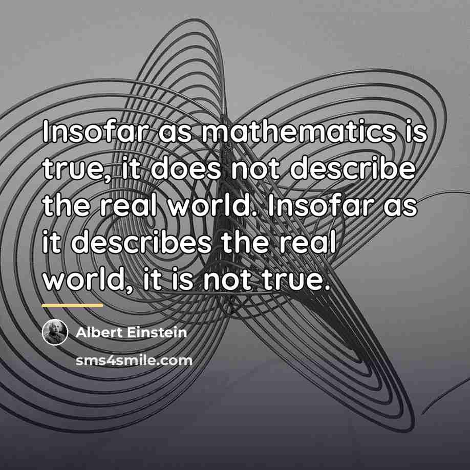 “Insofar as mathematics is true, it does not describe the…” quote by Albert Einstein