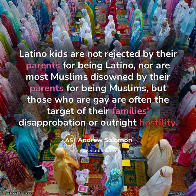 “Latino kids are not rejected by their parents for being…” quote by Andrew Solomon