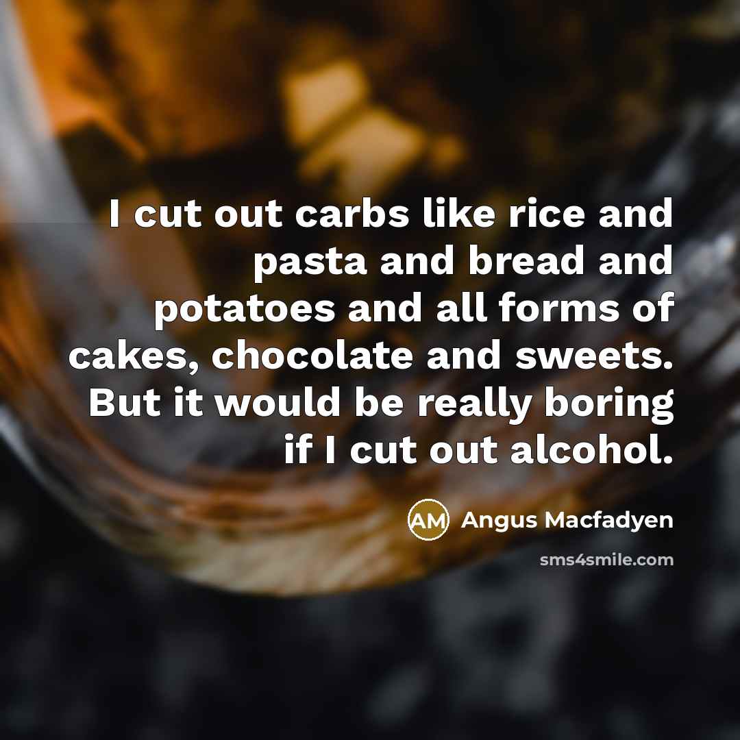 “I cut out carbs like rice and pasta and bread…” quote by Angus Macfadyen