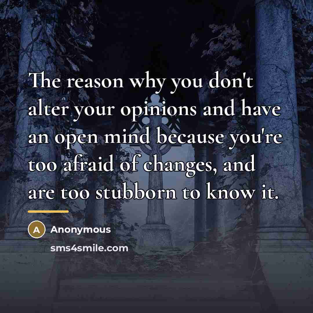 “The reason why you don't alter your opinions and have…” quote by Anonymous