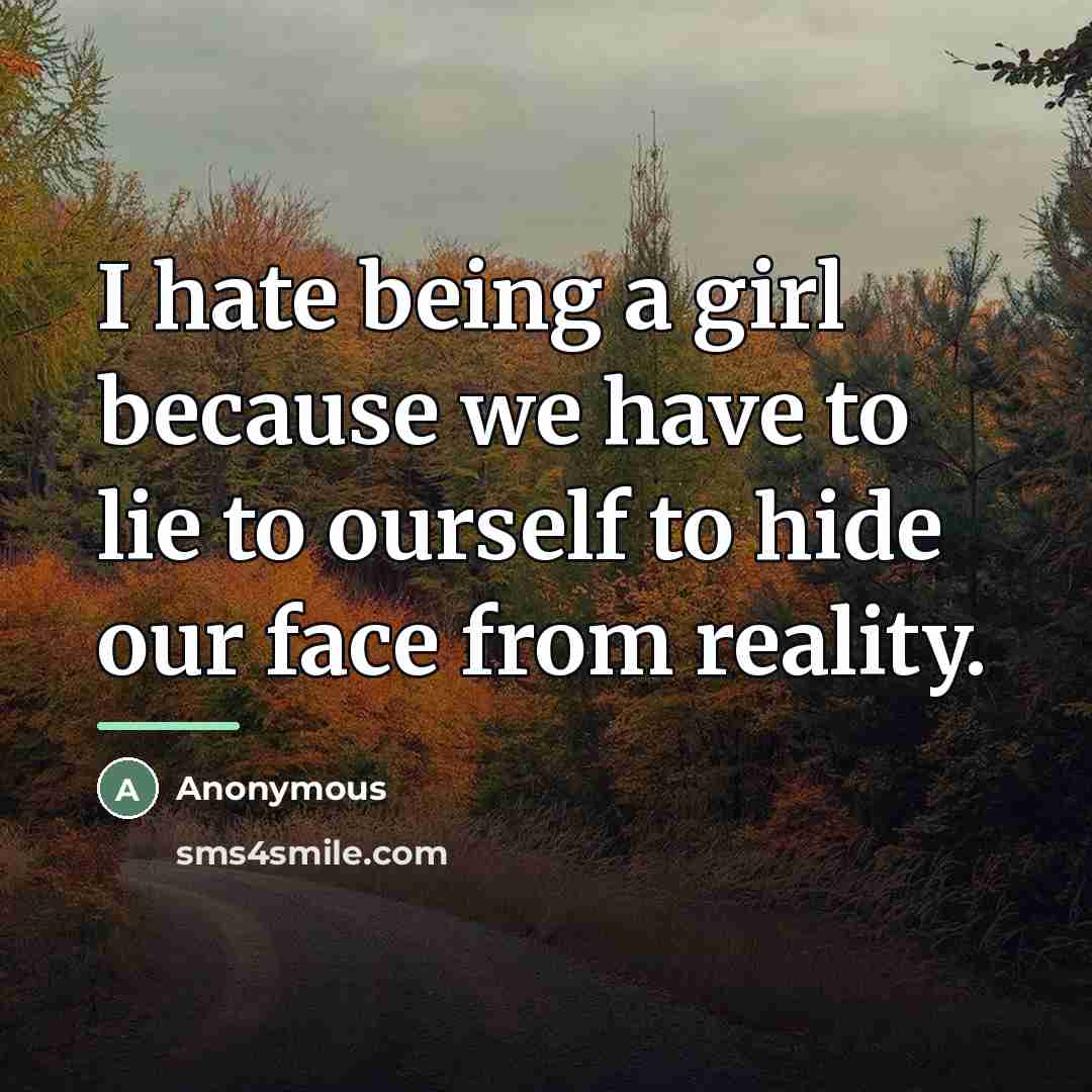 “I hate being a girl because we have to lie…” quote by Anonymous