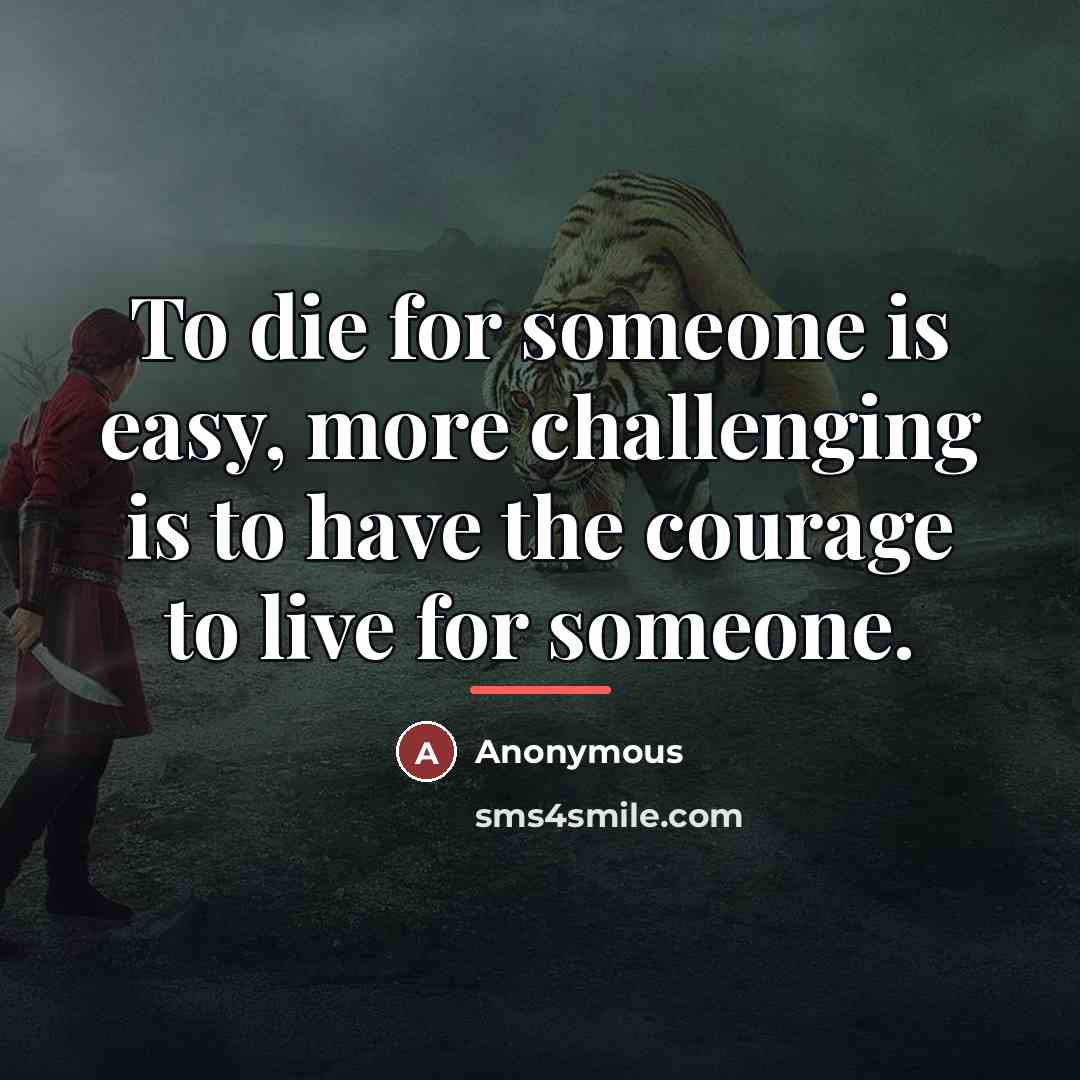 “To die for someone is easy, more challenging is to…” quote by Anonymous