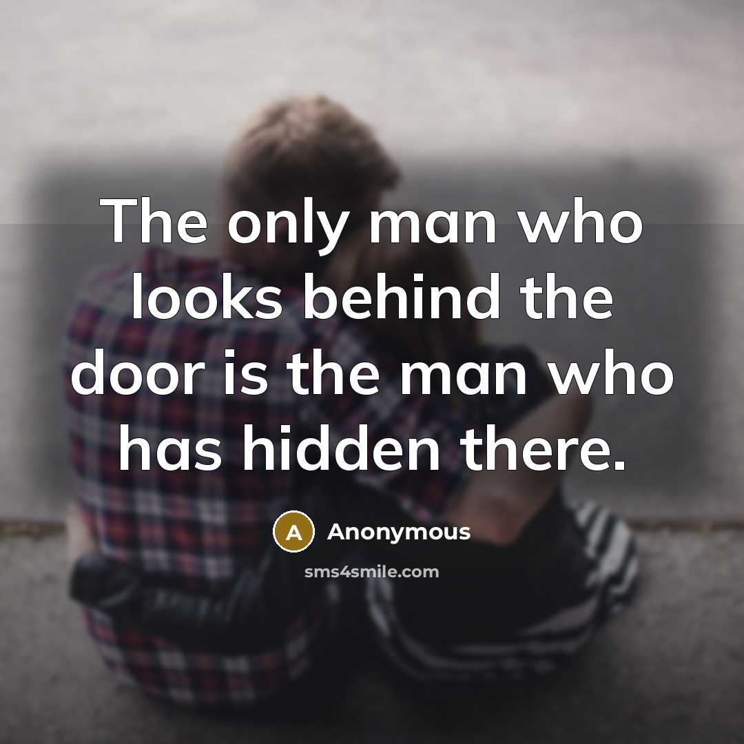 “The only man who looks behind the door is the…” quote by Anonymous