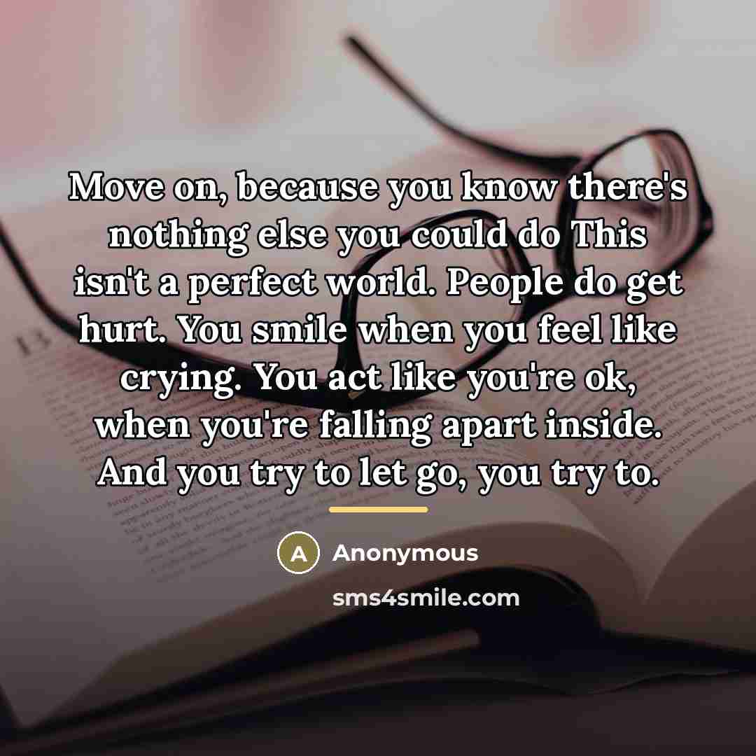 “Move on, because you know there's nothing else you could…” quote by Anonymous