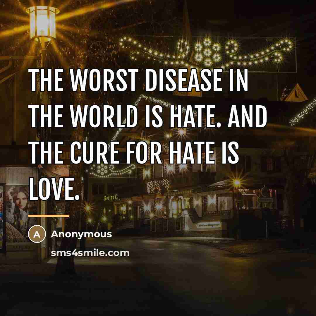 “The worst disease in the world is hate. And the…” quote by Anonymous