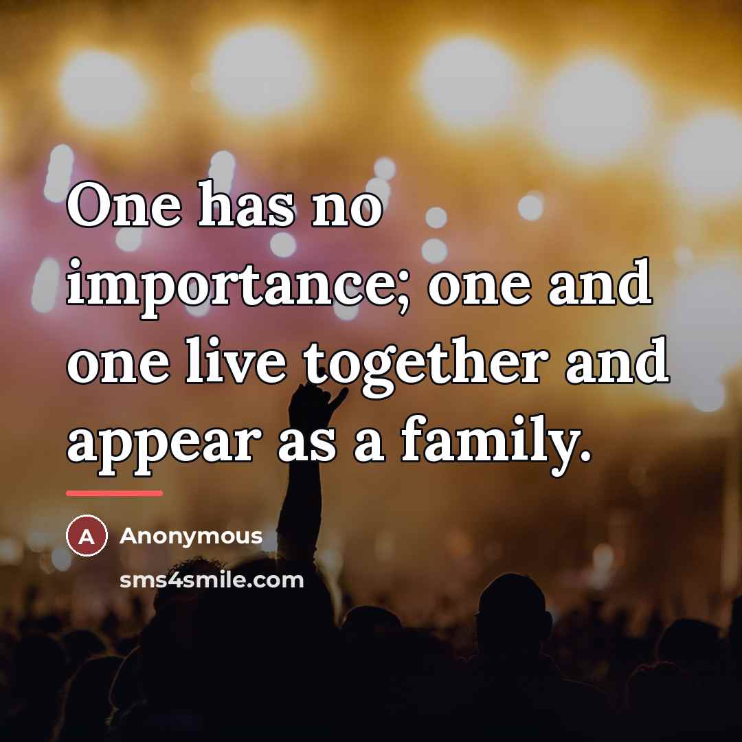 “One has no importance; one and one live together and…” quote by Anonymous