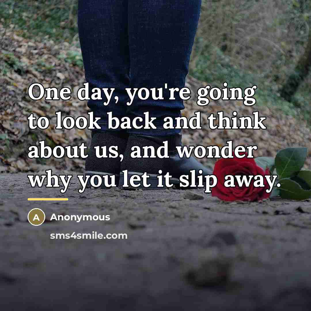 “One day, you're going to look back and think about…” quote by Anonymous
