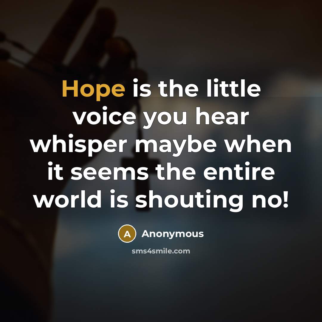 “Hope is the little voice you hear whisper maybe when…” quote by Anonymous