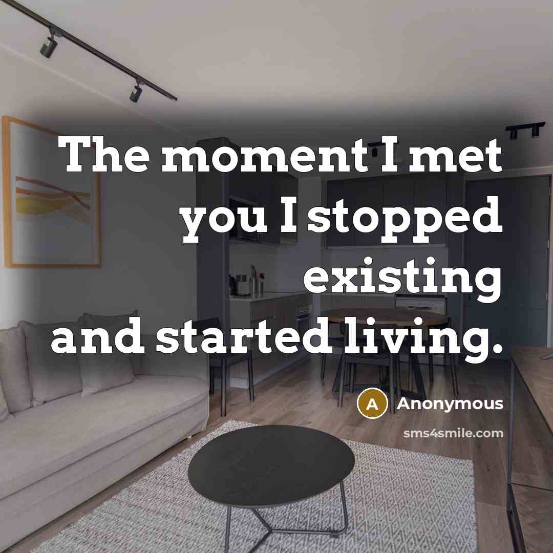 “The moment I met you I stopped existing and started…” quote by Anonymous