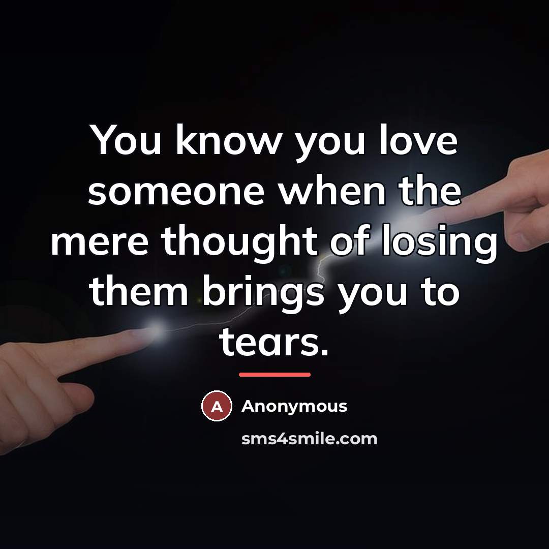 “You know you love someone when the mere thought of…” quote by Anonymous