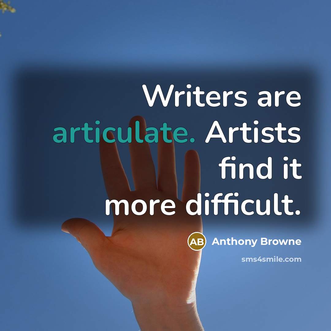 “Writers are articulate. Artists find it more difficult.…” quote by Anthony Browne