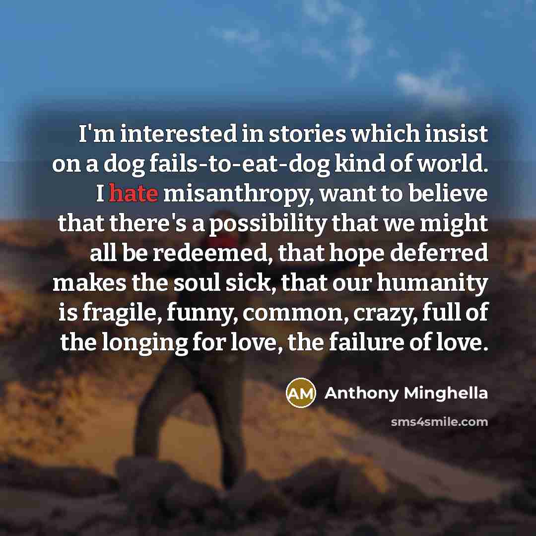 “I'm interested in stories which insist on a dog fails-to-eat-dog…” quote by Anthony Minghella
