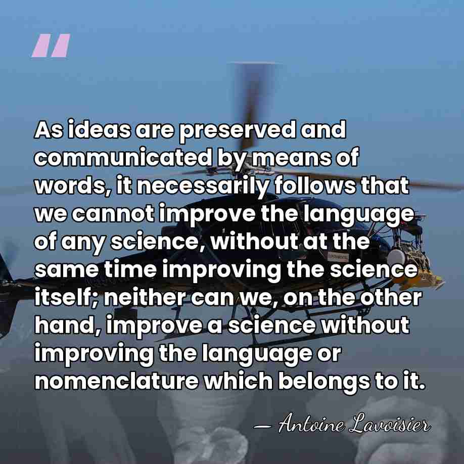 As ideas are preserved and communicated by means of words, it necessarily&hellip; - Antoine Lavoisier