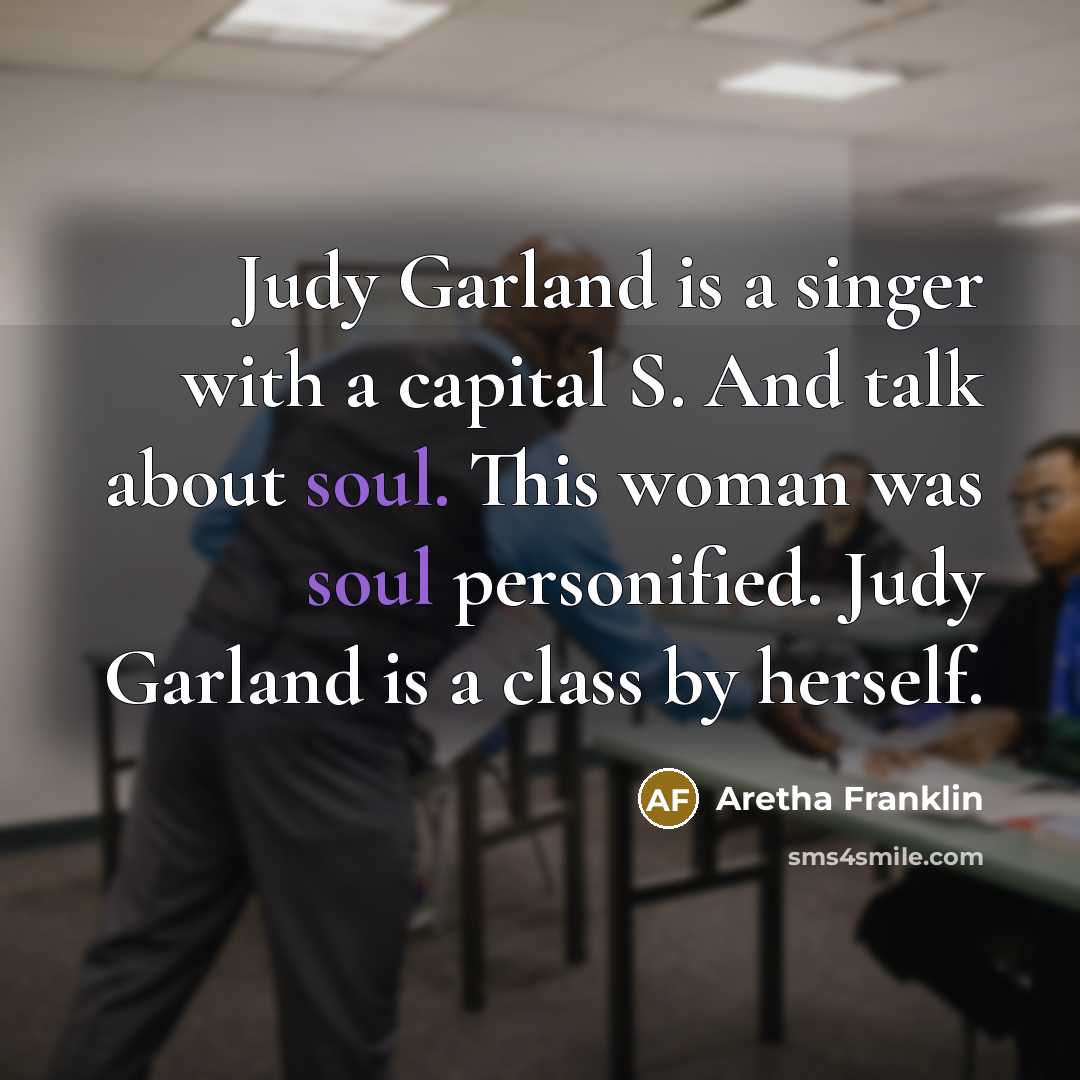 “Judy Garland is a singer with a capital S. And…” quote by Aretha Franklin