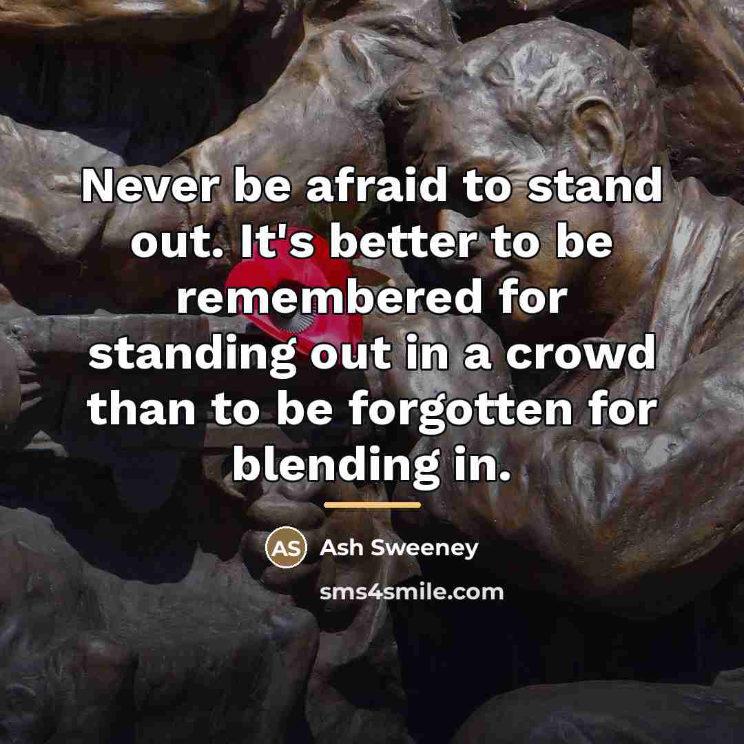 “Never be afraid to stand out. It's better to be…” quote by Ash Sweeney