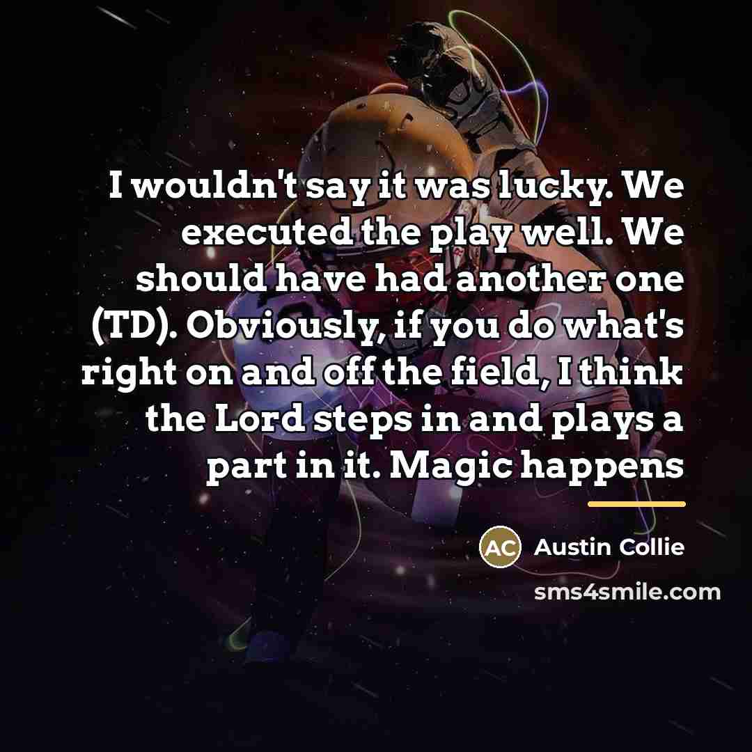“I wouldn't say it was lucky. We executed the play…” quote by Austin Collie