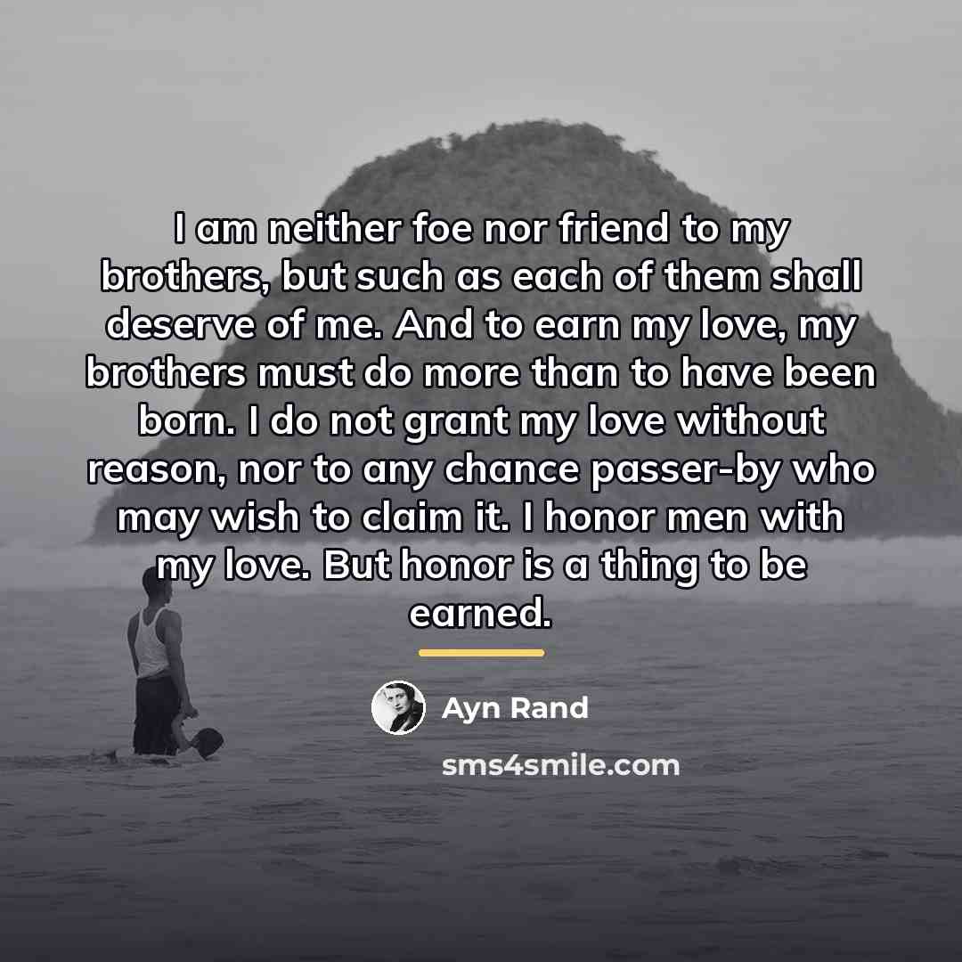 “I am neither foe nor friend to my brothers, but…” quote by Ayn Rand