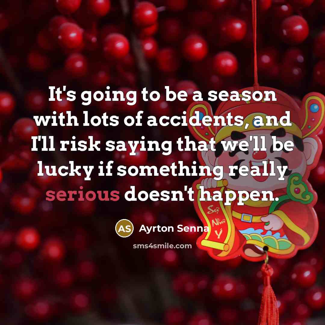 “It's going to be a season with lots of accidents,…” quote by Ayrton Senna