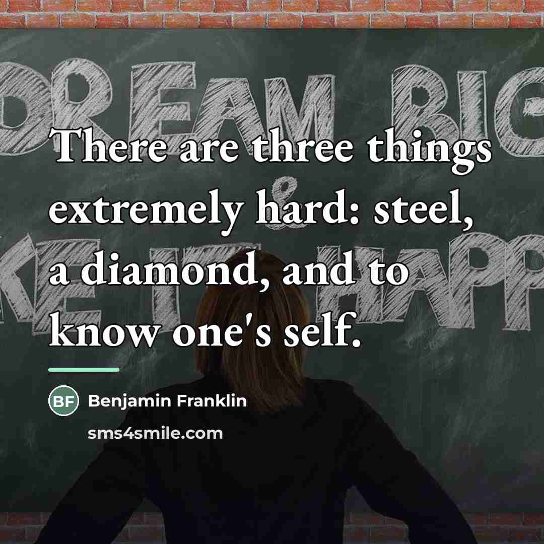 “There are three things extremely hard: steel, a diamond, and…” quote by Benjamin Franklin