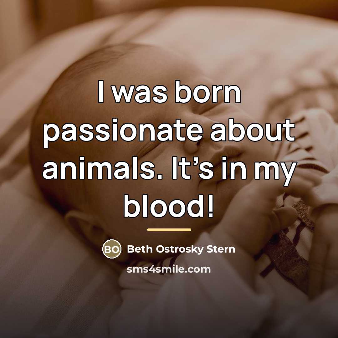 “I was born passionate about animals. It's in my blood!…” quote by Beth Ostrosky Stern