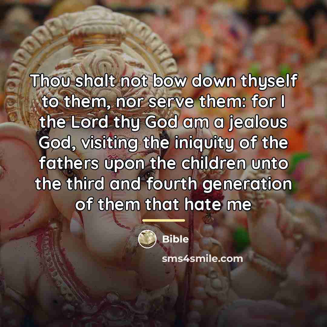 “Thou shalt not bow down thyself to them, nor serve…” quote by Bible