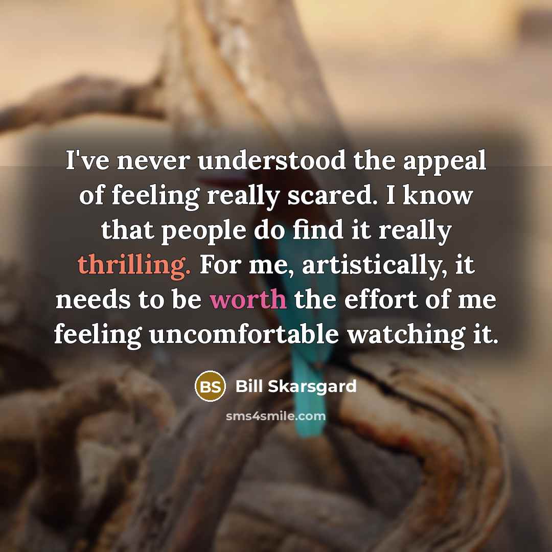“I've never understood the appeal of feeling really scared. I…” quote by Bill Skarsgard