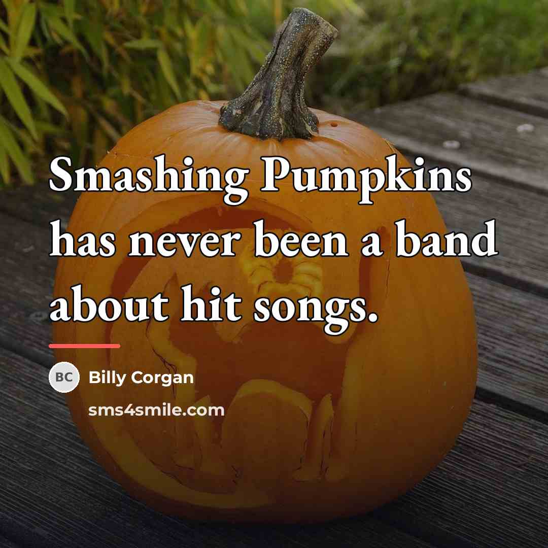 “Smashing Pumpkins has never been a band about hit songs.…” quote by Billy Corgan