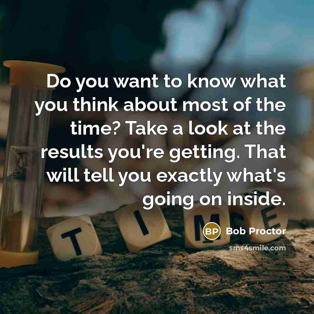 “Do you want to know what you think about most…” quote by Bob Proctor