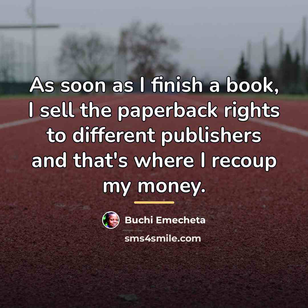 “As soon as I finish a book, I sell the…” quote by Buchi Emecheta