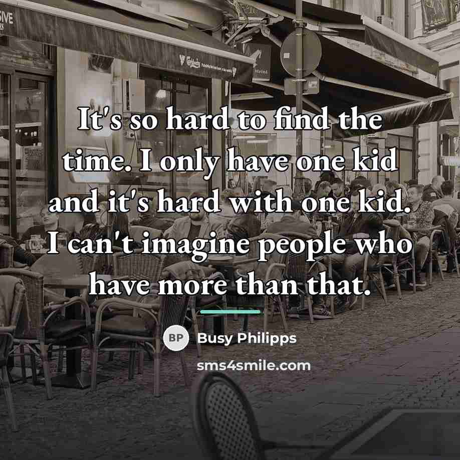 “It's so hard to find the time. I only have…” quote by Busy Philipps