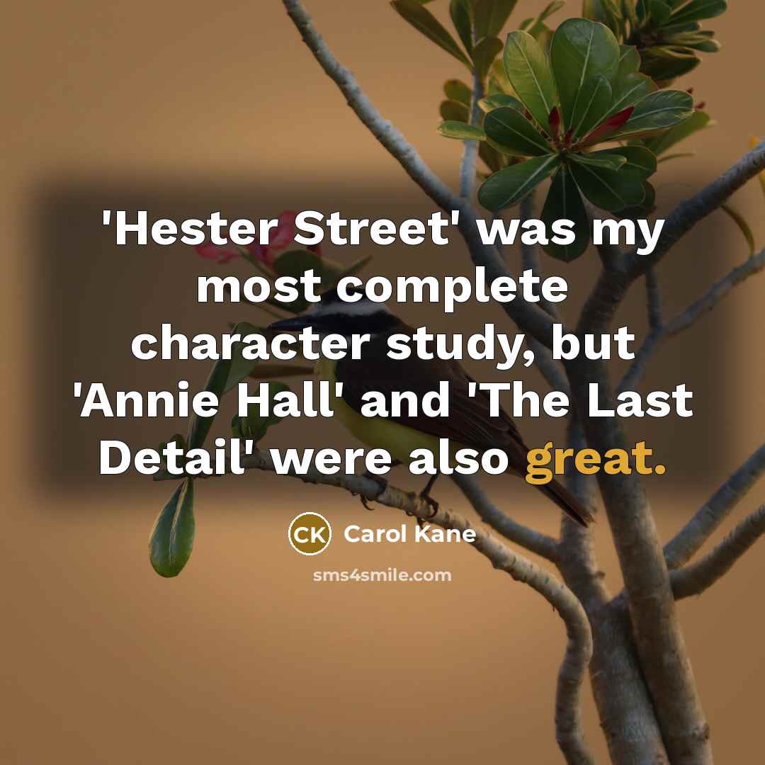“'Hester Street' was my most complete character study, but 'Annie…” quote by Carol Kane