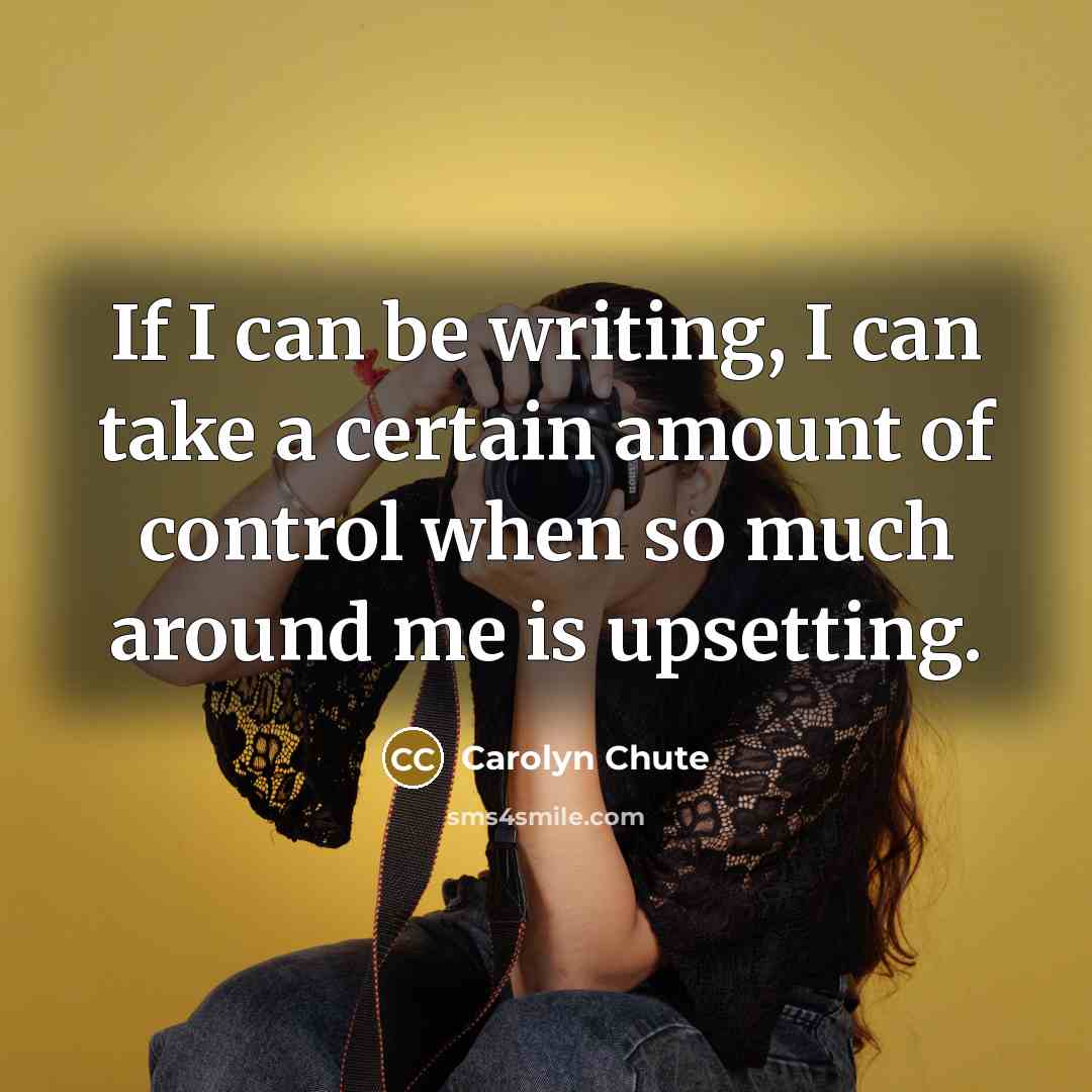 “If I can be writing, I can take a certain…” quote by Carolyn Chute