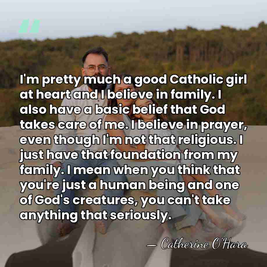 I'm pretty much a good Catholic girl at heart and I believe&hellip; - Catherine O'Hara