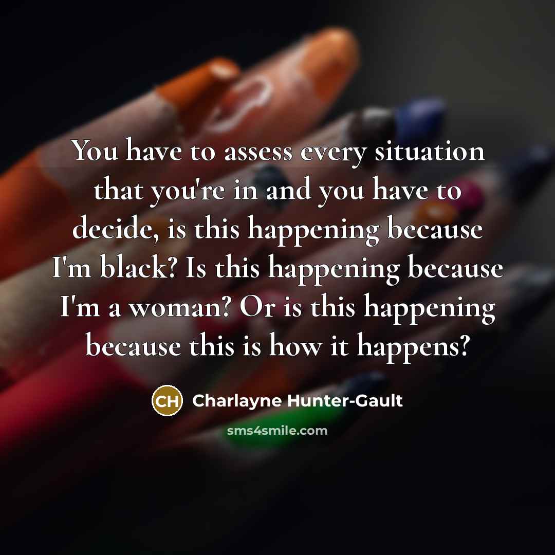 “You have to assess every situation that you're in and…” quote by Charlayne Hunter-Gault